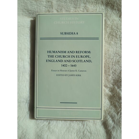 Humanism and Reform The Church in Europe England and Scotland HC DJ James Kirk